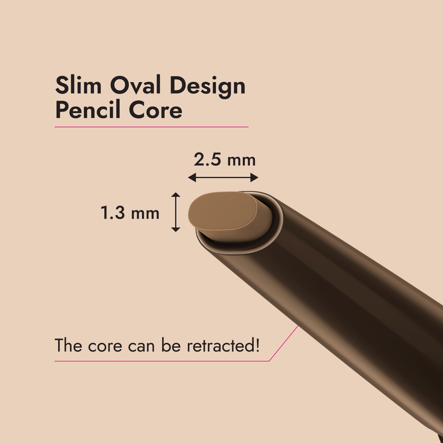 slim oval design pencil core can be retracted.