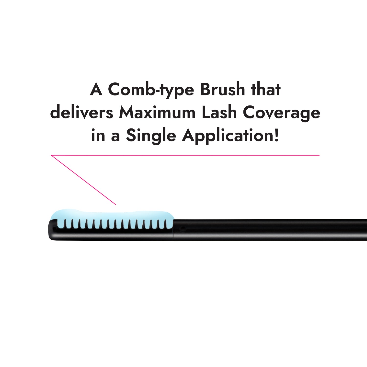 a comb-type brush that delivers maximum lash coverage in a single application