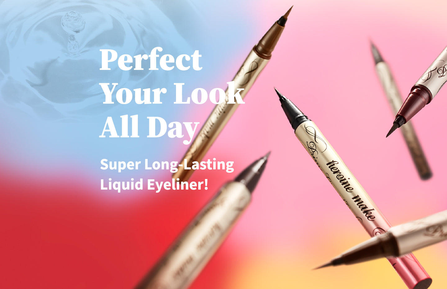 Banner-Heroine Make Prime Liquid Eyeliners, available in 6 colors, strong water-resistance, easy removal with warm water.